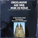 LP - Johann Sebastian Bach , Felix Mendelssohn-Bartholdy , César Franck , Josef Zimmermann - Josef Zimme - Orgelmusik Aus Dem Dom Zu Köln