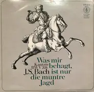 Johann Sebastian Bach , Figuralchor Der Gedächtniskirche Stuttgart , Helmuth Rilling - Kantate BWV 208, Was Mir Behagt, Ist Nur Die Muntre Jagd