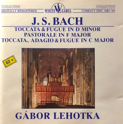 Bach / Gábor Lehotka - Toccata & Fugue In D Minor / Pastorale In F Major / Toccata, Adagio & Fugue In C Major