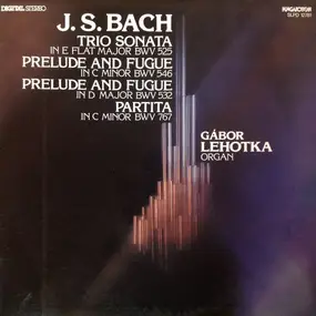 J. S. Bach - Trio Sonata  Flat Major BWV 525 / Prelude And Fugue In C Minor BWV 546 / Prelude And Fugue In D Maj