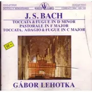 CD - Bach / Gábor Lehotka - Toccata & Fugue In D Minor / Pastorale In F Major / Toccata, Adagio & Fugue In C Major