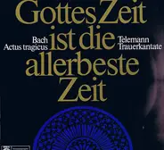 Bach/Telemann - Gottes Zeit Ist Die Allerbeste Zeit / Actus Tragicus / Trauerkantate