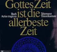Bach/Telemann - Gottes Zeit Ist Die Allerbeste Zeit / Actus Tragicus / Trauerkantate