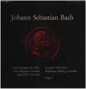 J. S. Bach - Sechs Sonaten Für Flöte Und Obligates Cembalo Nach BWV 525-530 • Folge I