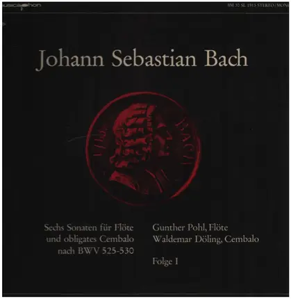 Johann Sebastian Bach , Gunther Pohl , Waldemar Döling - Sechs Sonaten Für Flöte Und Obligates Cembalo Nach BWV 525-530 • Folge I