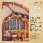Johann Sebastian Bach , Hans Otto - Bachs Orgelwerke Auf Silbermannorgeln 12: Hans Otto An Der Silbermannorgel Der Schloßkapelle Burg/T