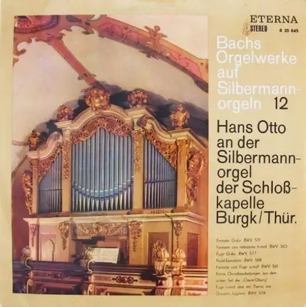 Bach - Bachs Orgelwerke Auf Silbermannorgeln 12: Hans Otto An Der Silbermannorgel Der Schloßkapelle Burg/T