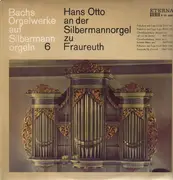 LP - Johann Sebastian Bach , Hans Otto - Bachs Orgelwerke Auf Silbermannorgeln 6