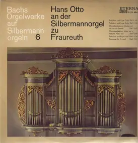 J. S. Bach - Bachs Orgelwerke Auf Silbermannorgeln 6