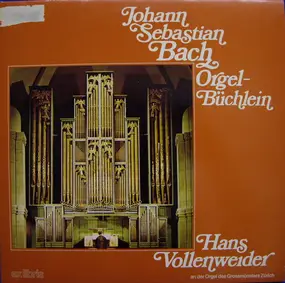 J. S. Bach - Orgel-Büchlein • Hans Vollenweider An Der Orgel Des Grossmünsters Zürich