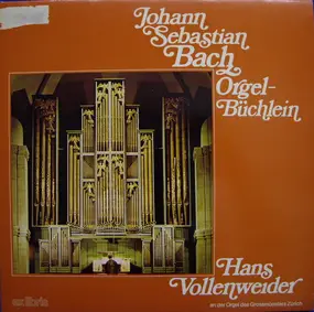 J. S. Bach - Orgel-Büchlein • Hans Vollenweider An Der Orgel Des Grossmünsters Zürich