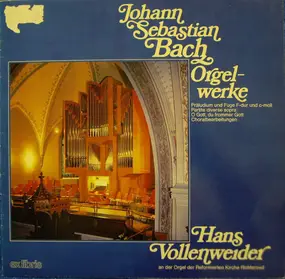 J. S. Bach - Orgelwerke • Hans Vollenweider An Der Orgel Der Reformierten Kirche Richterswil