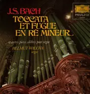 Johann Sebastian Bach , Helmut Walcha - Toccata Et Fugue En Ré Mineur Et Autres Pièces Célèbres Pour Orgue