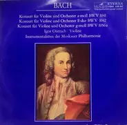 Bach - Konzerte Für Violine Und Orchester A-moll BWV 1041, E-dur BWV 1042, G-moll BWV 1056a