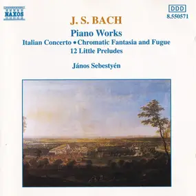 J. S. Bach - Piano Works: Italian Concerto, Chromatic Fantasia And Fugue, 12 Little Preludes