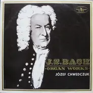 Johann Sebastian Bach (Józef Chwedczuk) - J. S. Bach Organ Works