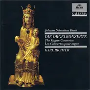 Johann Sebastian Bach , Karl Richter - Die Orgelkonzerte / The Organ Concertos / Les Concertos Pour Orgue