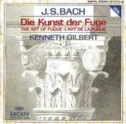 Johann Sebastian Bach , Kenneth Gilbert - Die Kunst Der Fuge • The Art Of Fuge • L'Art De La Fugue  BWV 1080