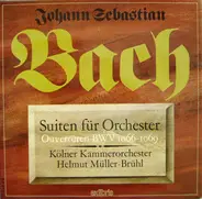 Johann Sebastian Bach , Kölner Kammerorchester , Helmut Müller-Brühl - Suiten für Orchester • Ouvertüren BWV 1066 - 1069