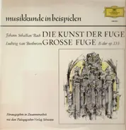 Johann Sebastian Bach , Ludwig van Beethoven - Die Kunst Der Fuge, Grosse Fuge B-Dur Op. 133