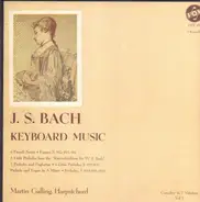 Bach , Martin Galling - Keyboard Music, Vol. 1: The Six French Suites, The Little Preludes, Preludes & Fughettas