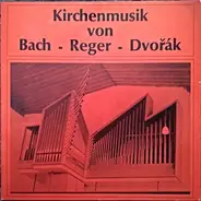 Bach / Reger / Dvořák - Kirchenmusik Aus St. Norbert In Kaiserslautern