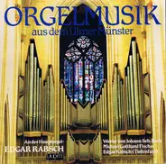 Bach /  Fischer / Rabsch - Orgelmusik Aus Dem Ulmer Münster