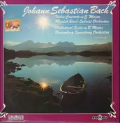 Johann Sebastian Bach a.o. - Violin Concerto In E Major, Orchestral Suite In B Minor