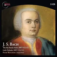 Bach - The Six French Suites, BWV 812-817 / Little Preludes BWV 924-943