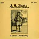 LP - Bach / Roman Totenberg - J. S. Bach - Violin-Solo-Werke I
