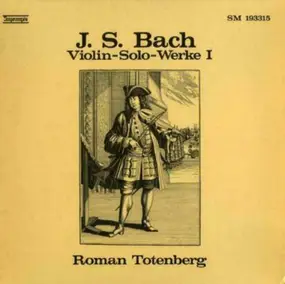 J. S. Bach - J. S. Bach - Violin-Solo-Werke I