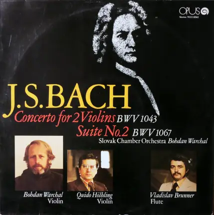 Johann Sebastian Bach , Slovak Chamber Orchestra , Bohdan Warchal , Quido Hölbling , Vladislav Brun - Concerto For 2 Violins BWV 1043 • Suite No. 2 BWV 1067