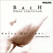 Johann Sebastian Bach / Carl Philipp Emanuel Bach - Heinz Holliger , Camerata Bern - Oboe Concertos
