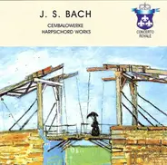 Bach - Cembalowerke  Harpsicord Works • Oeuvres Pour Clavecin