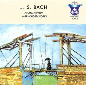 J. S. Bach - Cembalowerke  Harpsicord Works • Oeuvres Pour Clavecin