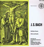 Johann Sebastian Bach / Chor Der St. Hedwigs-Kathedrale Berlin , Karl Forster - Matthäus Passion - Chöre Und Choräle