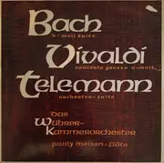 LP - Johann Sebastian Bach / Antonio Vivaldi / Georg Philipp Telemann - Das Wührer-Kammerorchester , Pau - H-Moll Suite / Concerto Grosso A-moll / Orchester-Suite