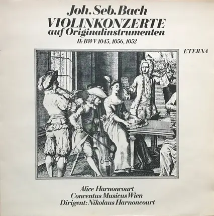 Johann Sebastian Bach / Alice Harnoncourt , Concentus Musicus Wien , Nikolaus Harnoncourt - Violinkonzerte Auf Originalinstrumenten II: BWV 1045, 1056, 1052