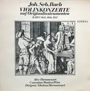 LP - Johann Sebastian Bach / Alice Harnoncourt , Concentus Musicus Wien , Nikolaus Harnoncourt - Violinkonzerte Auf Originalinstrumenten II: BWV 1045, 1056, 1052