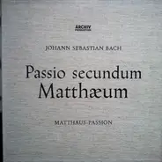 Bach - Passio Secundum Matthæum (Matthäus-Passion)