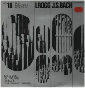 J. S. Bach - Integrale d'Orgue Vol. 18