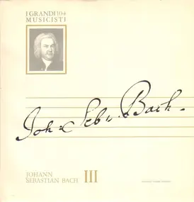 J. S. Bach - Johann Sebastian Bach III