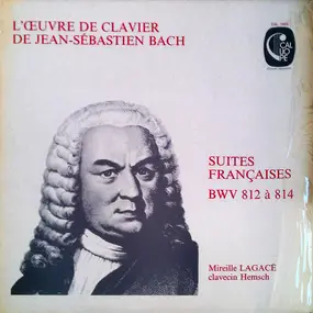 J. S. Bach - L'Oeuvre De Clavier De Jean-Sébastien Bach Suites Françaises BWV 812 à 814