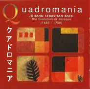 Johann Sebastian Bach - Quadromania: Johann Sebastian Bach: The Evolution of Baroque (1685-1750)