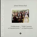 LP - Johann Sebastian Bach - Violinkonzerte Auf Originalinstrumenten = Violin Concertos On Original Instruments - Gatefold