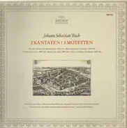 Johann Sebastian Bach - 2 Kantaten / 3 Motetten