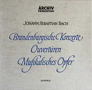 Johann Sebastian Bach - Brandenburgische Konzerte / Ouvertüren / Musikalisches Opfer