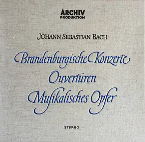 J. S. Bach - Brandenburgische Konzerte / Ouvertüren / Musikalisches Opfer