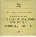 LP - Johann Sebastian Bach - Die Alte Orgel in Zwolle/Holland - Acht Kleine Prälundien Und Fugen Choralvorspiele