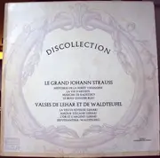 LP - Johann Strauss Jr. , Franz Lehár , Emil Waldteufel - Le Grand Johann Strauss - Valses De Lehar Et De Waldteufel
